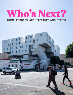 Who's Next: Homelessness, Architecture and Cities - Talesnik, Daniel (Editor), and Lepik, Andres (Editor), and Farha, Leilani (Introduction by)