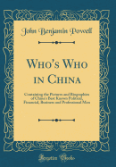 Who's Who in China: Containing the Pictures and Biographies of China's Best Known Political, Financial, Business and Professional Men (Classic Reprint)