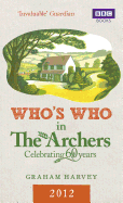 Whos Who in The Archers 2012 An A-Z of Britains Most Popular Ra