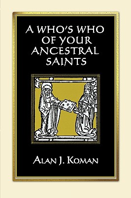 Who's Who of Your Ancestral Saints - Koman, Alan J