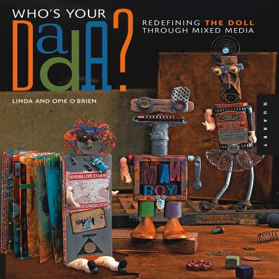 Who's Your Dada?: Redefining the Doll Through Mixed Media - O'Brien, Linda, and O'Brien, Opie