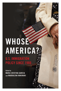 Whose America?: U.S. Immigration Policy Since 1980