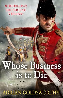 Whose Business is to Die - Goldsworthy, Adrian, and Dr Adrian Goldsworthy Ltd