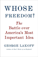 Whose Freedom?: The Battle Over America's Most Important Idea
