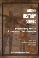 Whose history counts: Vol. 3: Decolonising African pre-colonial historiography