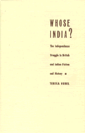 Whose India?: The Independence Struggle in British and Indian Fiction and History