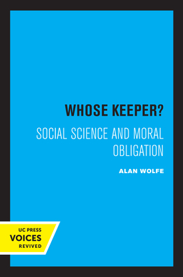Whose Keeper?: Social Science and Moral Obligation - Wolfe, Alan