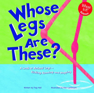 Whose Legs Are These?: A Look at Animal Legs - Kicking, Running, and Hopping