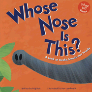 Whose Nose Is This?: A Look at Beaks, Snouts, and Trunks - Hall, Peg