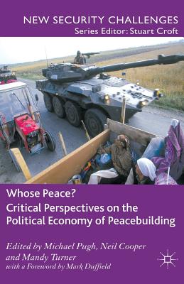 Whose Peace? Critical Perspectives on the Political Economy of Peacebuilding - Pugh, M. (Editor), and Cooper, N. (Editor), and Turner, M. (Editor)