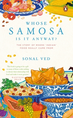 Whose Samosa is it Anyway?: The Story of Where 'Indian' Food Really Came From - Ved, Sonal