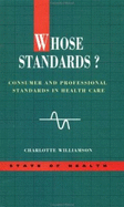 Whose Standards?: Consumer and Professional Standards in Health Care - Williamson, Charlotte