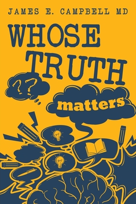 Whose Truth Matters - Campbell, James E