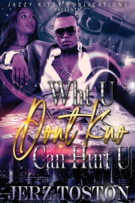 Wht U Don't Kno Can Hurt U - Toston, Jerz, and Attaway, Anelda L (Editor), and Kreativegrafiks Com, Kevin (Cover design by)