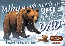 Why a Cub needs a Super Hero Dad: Great for Super Dads- An excellent Gift for Father's Day