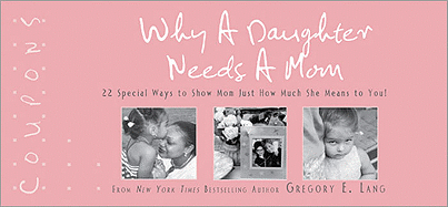 Why a Daughter Needs a Mom Coupons: 22 Special Ways to Show Mom Just How Much She Means to You!