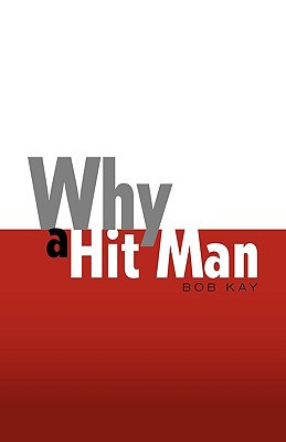 Why a Hit Man - Kay, Bob