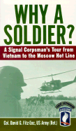 Why a Soldier? : a Signal Corpsman's Tour From Vietnam to the Moscow Hot Line