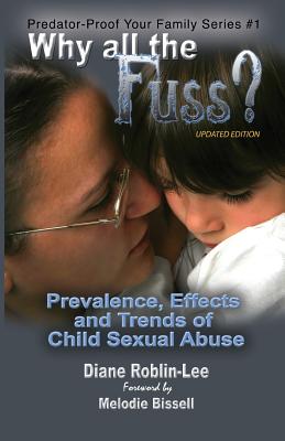 Why All the Fuss?: Prevalence, Effects and Trends of Child Sexual Abuse - Roblin-Lee, Diane E, and Bissell, Melodie (Foreword by)