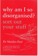 Why am I So Disorganised?: Sort Out Your Stuff