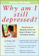 Why Am I Still Depressed?: Recognizing and Managing the Ups and Downs of Bipolar II and Soft Bipolar Disorder - Phelps, James R
