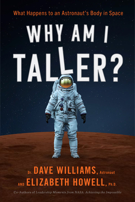 Why Am I Taller?: What Happens to an Astronaut's Body in Space - Williams, Dave, Dr., and Howell, Elizabeth, PhD