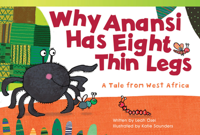 Why Anansi Has Eight Thin Legs: A Tale from West Africa - Osei, Leah