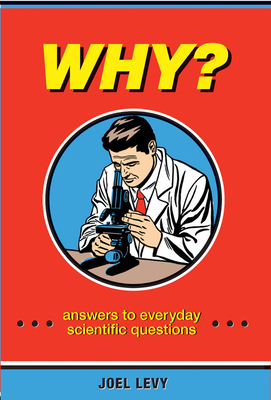 Why?: Answers to Everyday Scientific Questions - Levy, Joel