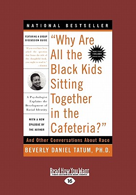 Why Are All the Black Kids Sitting Together in the Cafeteria?: And Other Conversations about Race (Large Print 16pt) - Tatum, Beverly Daniel, Ph.D.