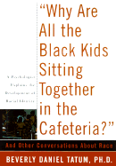 Why Are All the Black Kids Sitting Together in the Cafeteria?: And Other Conversations about Race - Tatum, Beverly Daniels