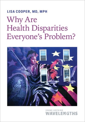 Why Are Health Disparities Everyone's Problem? - Cooper, Lisa