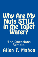 Why Are My Nuts Still in the Toilet Water?