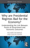 Why are Presidential Regimes Bad for the Economy?: Understanding the Link Between Forms of Government and Economic Outcomes