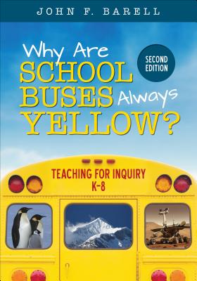 Why Are School Buses Always Yellow?: Teaching for Inquiry, K-8 - Barell, John F