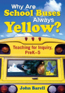 Why Are School Buses Always Yellow?: Teaching for Inquiry, Prek-5