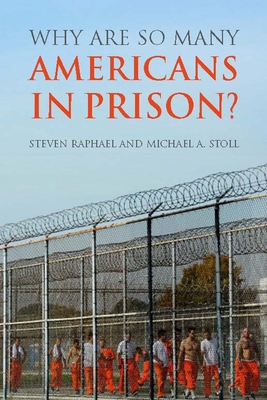 Why Are So Many Americans in Prison? - Raphael, Steven, and Stoll, Michael A