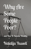 Why Are Some People Poor?: and How To Become Wealthy
