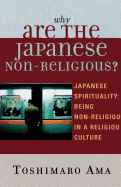 Why Are the Japanese Non-Religious?: Japanese Spirituality: Being Non-Religious in a Religious Culture