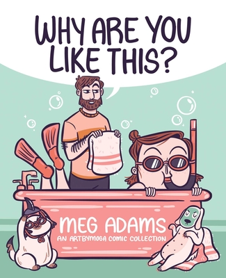 Why Are You Like This?: An Artbymoga Comic Collection - Adams, Meg