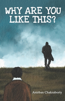 Why Are You Like This? - Chakraborty, Anirban