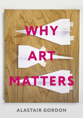 Why Art Matters: A Call for Christians to Create - Gordon, Alastair