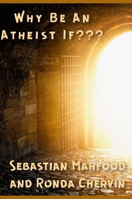 Why Be An Atheist If - Chervin, Ronda, and Mahfood Op, Sebastian Phillip