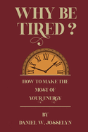 Why be tired?