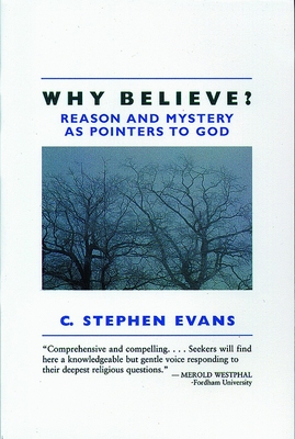 Why Believe?: Reason and Mystery as Pointers to God - Evans, C Stephen, PhD