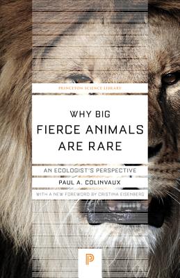Why Big Fierce Animals Are Rare: An Ecologist's Perspective - Colinvaux, Paul, and Eisenberg, Cristina (Foreword by)