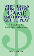 Why Blacks Don't Have Game and How We Get to Play - 