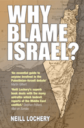 Why Blame Israel?: The Facts Behind the Headlines