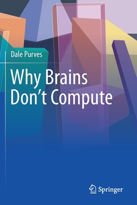 Why Brains Don't Compute - Purves, Dale