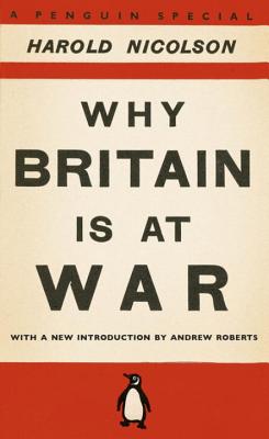 Why Britain is at War: With a New Introduction by Andrew Roberts - Nicolson, Harold