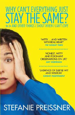 Why Can't Everything Just Stay the Same?: And Other Things I Shout When I Can't Cope - Preissner, Stefanie